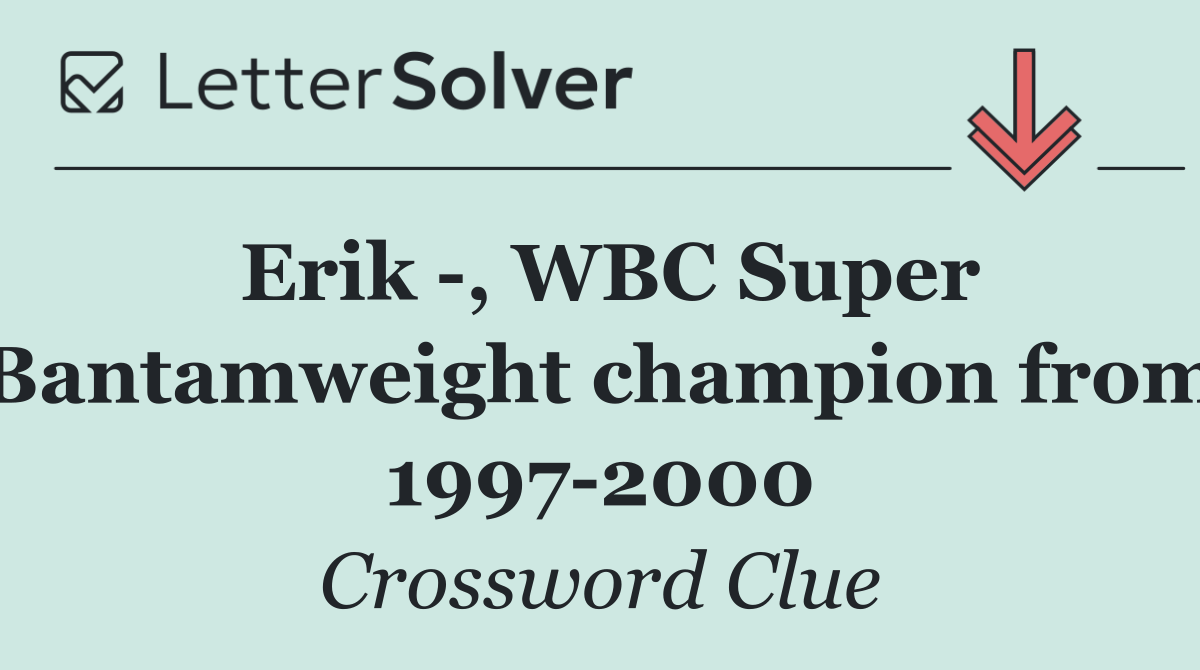 Erik  , WBC Super Bantamweight champion from 1997 2000