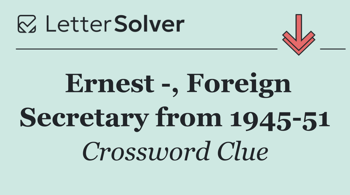 Ernest  , Foreign Secretary from 1945 51