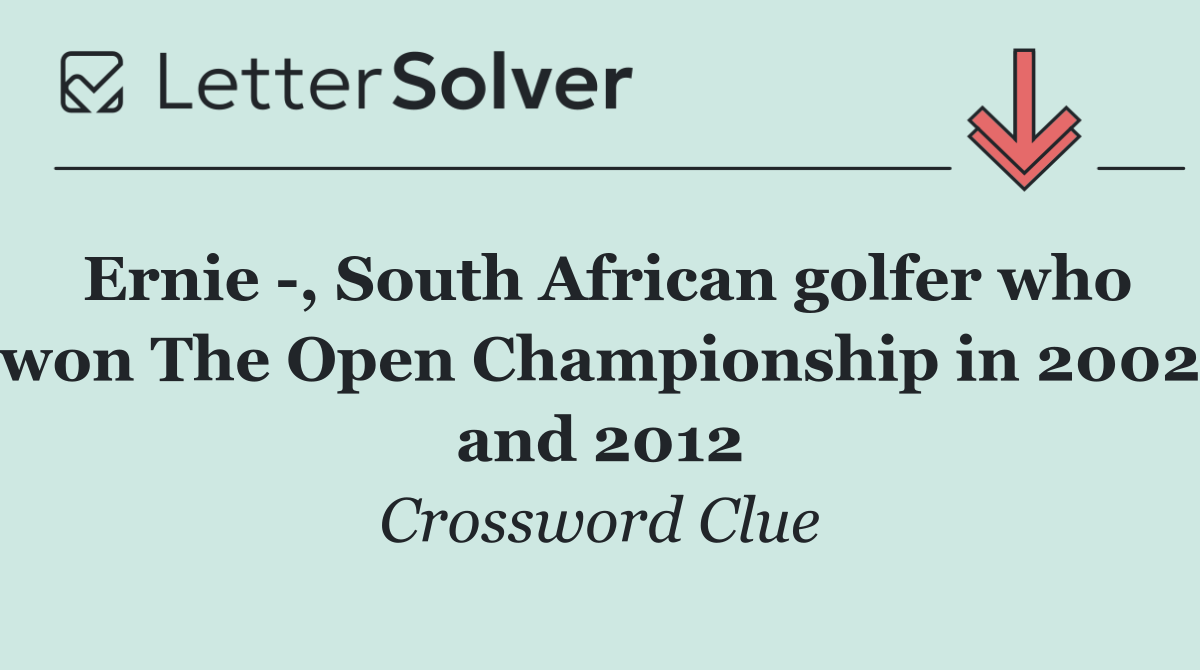 Ernie  , South African golfer who won The Open Championship in 2002 and 2012