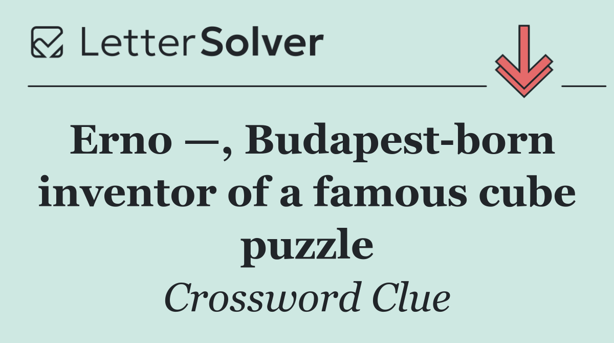 Erno —, Budapest born inventor of a famous cube puzzle