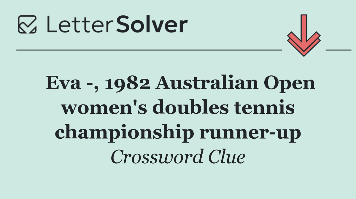 Eva  , 1982 Australian Open women's doubles tennis championship runner up