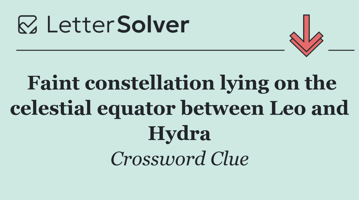 Faint constellation lying on the celestial equator between Leo and Hydra