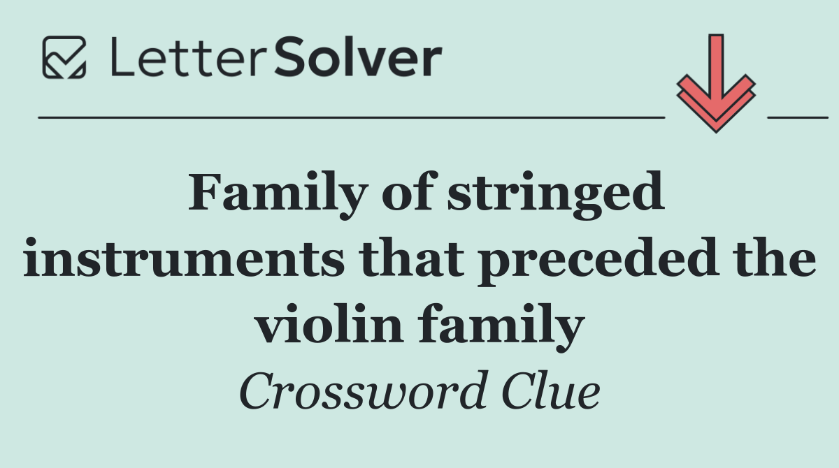Family of stringed instruments that preceded the violin family