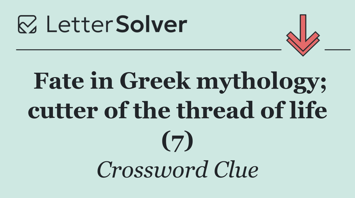 Fate in Greek mythology; cutter of the thread of life (7)
