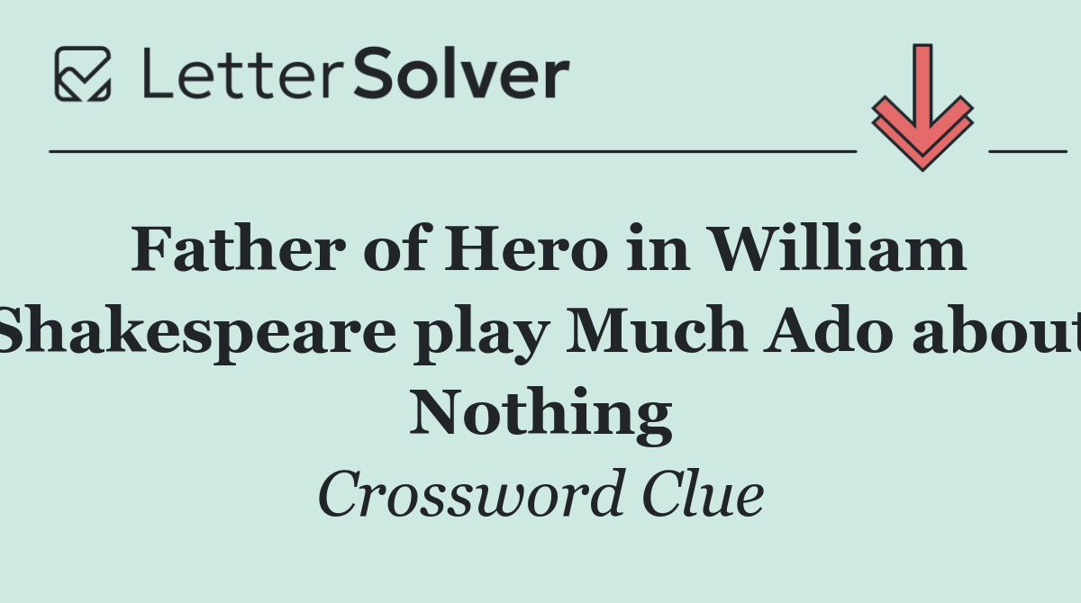 Father of Hero in William Shakespeare play Much Ado about Nothing