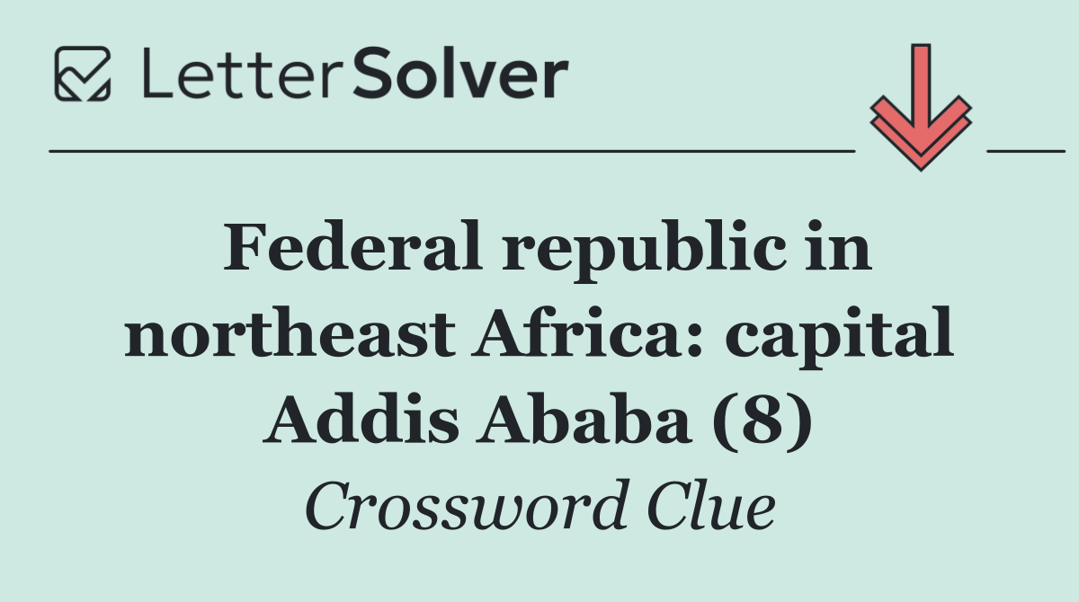 Federal republic in northeast Africa: capital Addis Ababa (8)