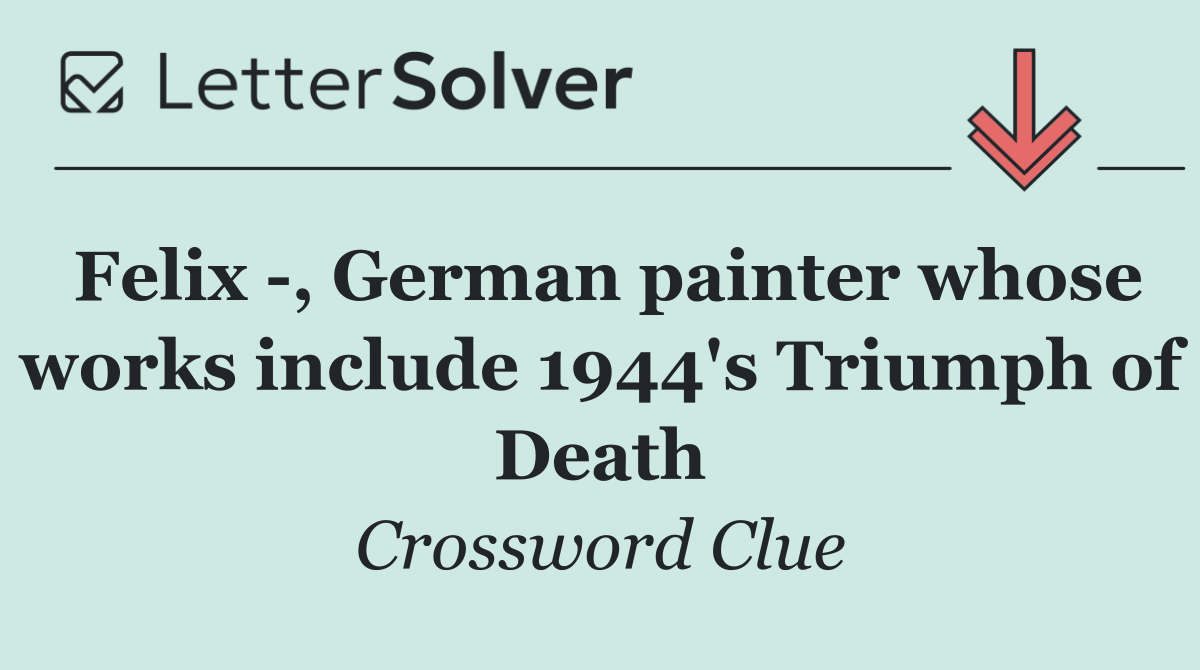 Felix  , German painter whose works include 1944's Triumph of Death