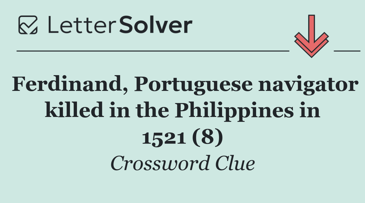Ferdinand, Portuguese navigator killed in the Philippines in 1521 (8)