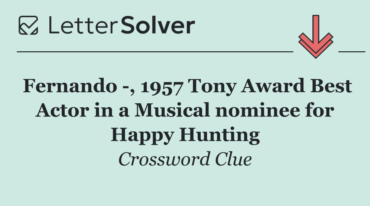 Fernando  , 1957 Tony Award Best Actor in a Musical nominee for Happy Hunting