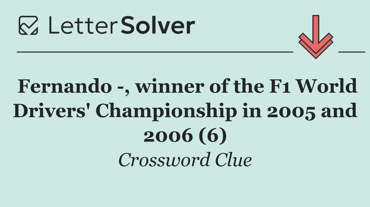 Fernando  , winner of the F1 World Drivers' Championship in 2005 and 2006 (6)