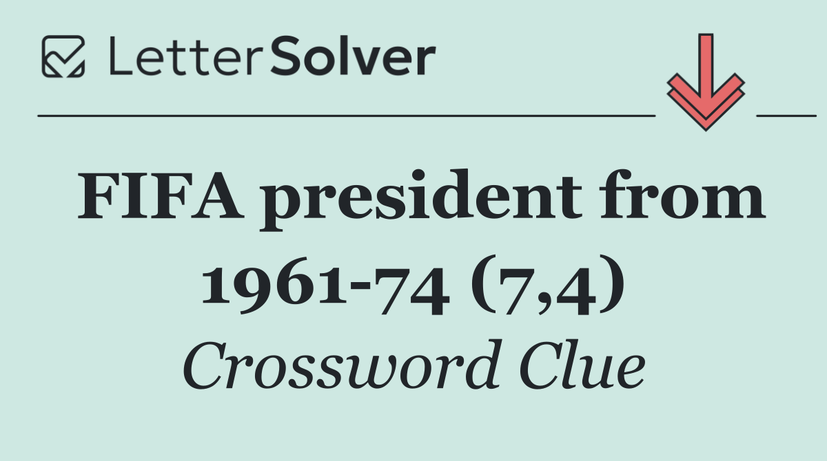 FIFA president from 1961 74 (7,4)