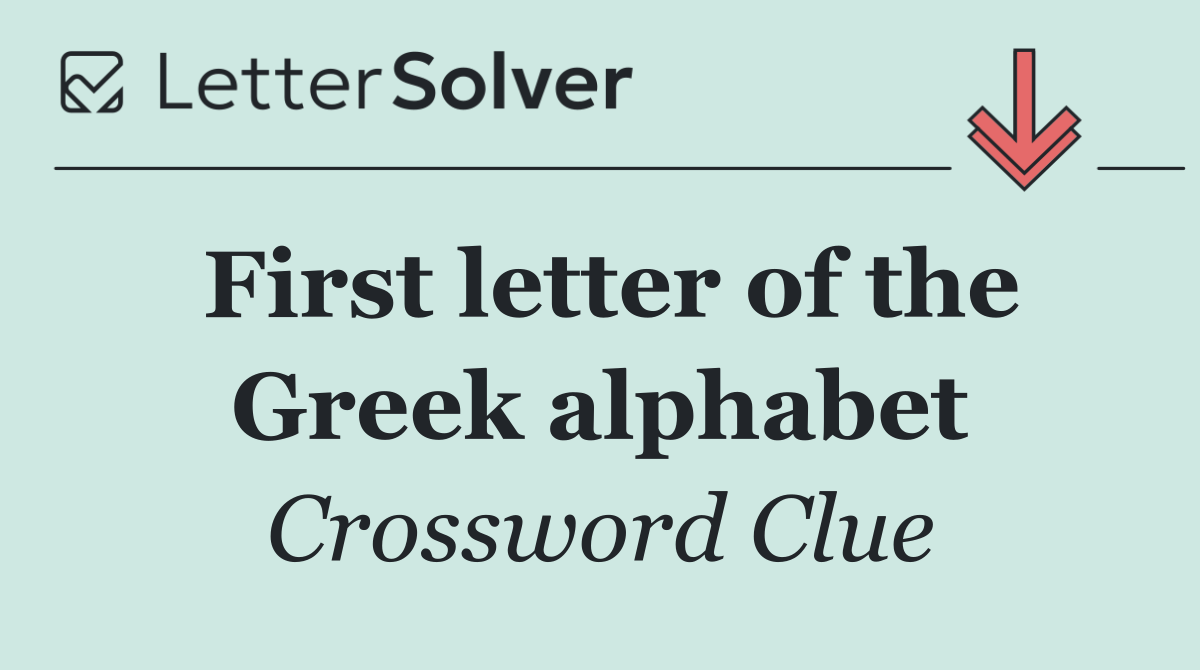 First letter of the Greek alphabet
