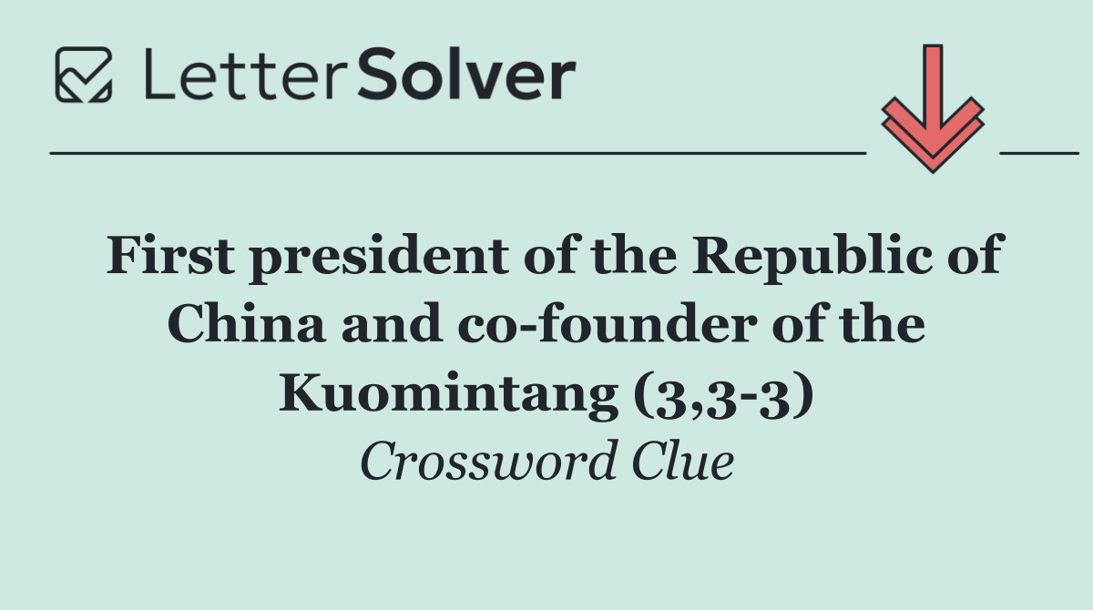 First president of the Republic of China and co founder of the Kuomintang (3,3 3)