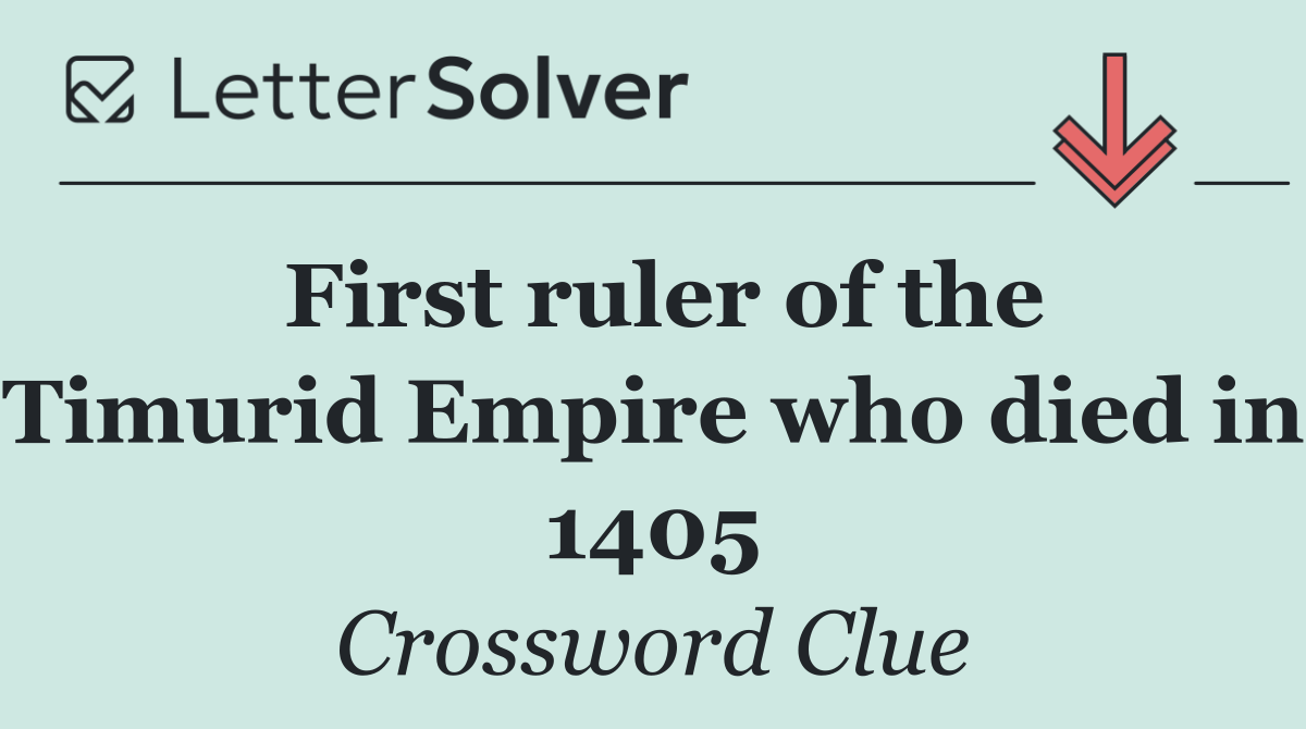 First ruler of the Timurid Empire who died in 1405