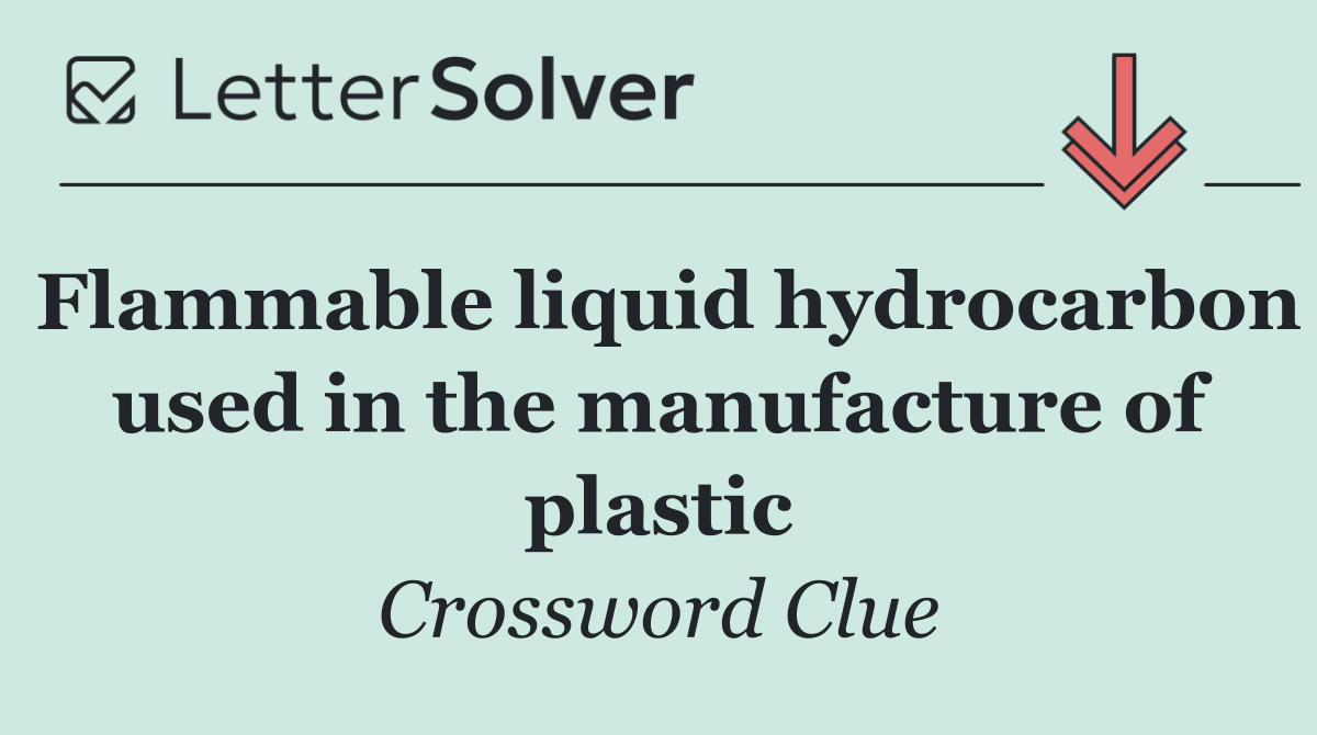 Flammable liquid hydrocarbon used in the manufacture of plastic