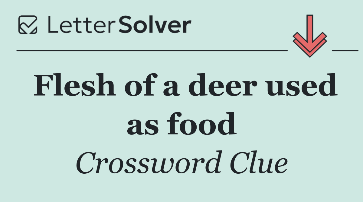Flesh of a deer used as food