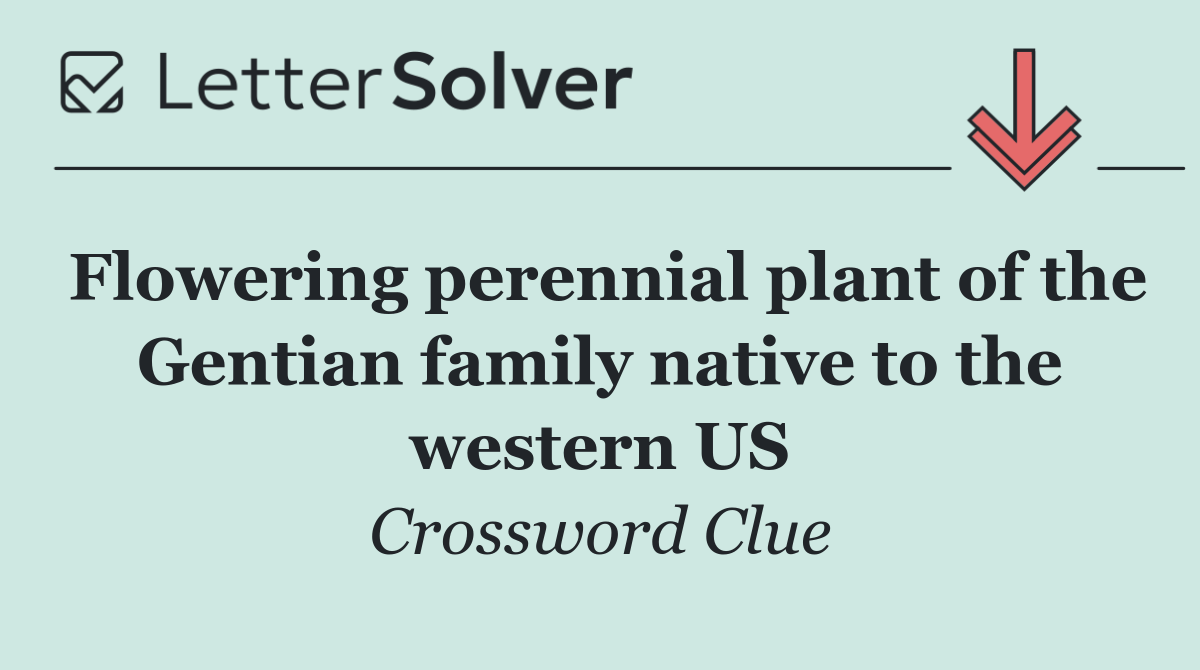 Flowering perennial plant of the Gentian family native to the western US