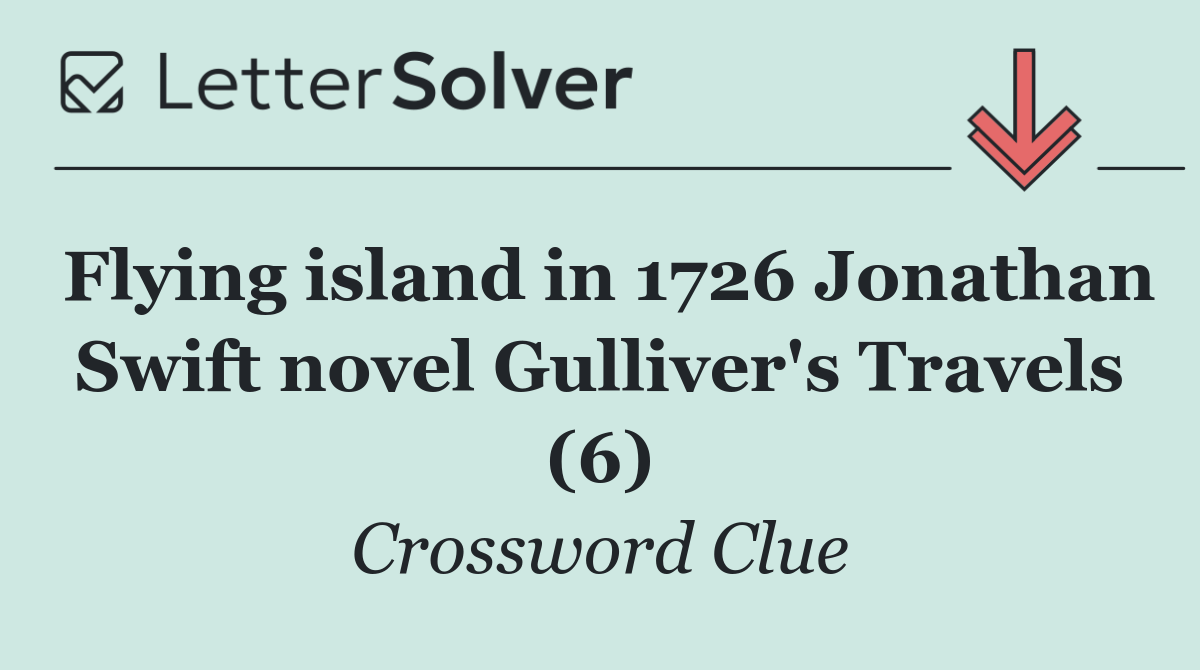 Flying island in 1726 Jonathan Swift novel Gulliver's Travels (6)