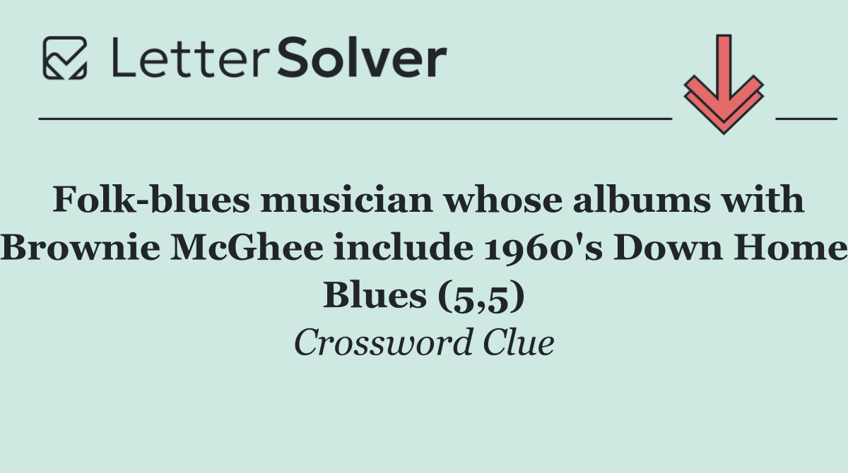Folk blues musician whose albums with Brownie McGhee include 1960's Down Home Blues (5,5)