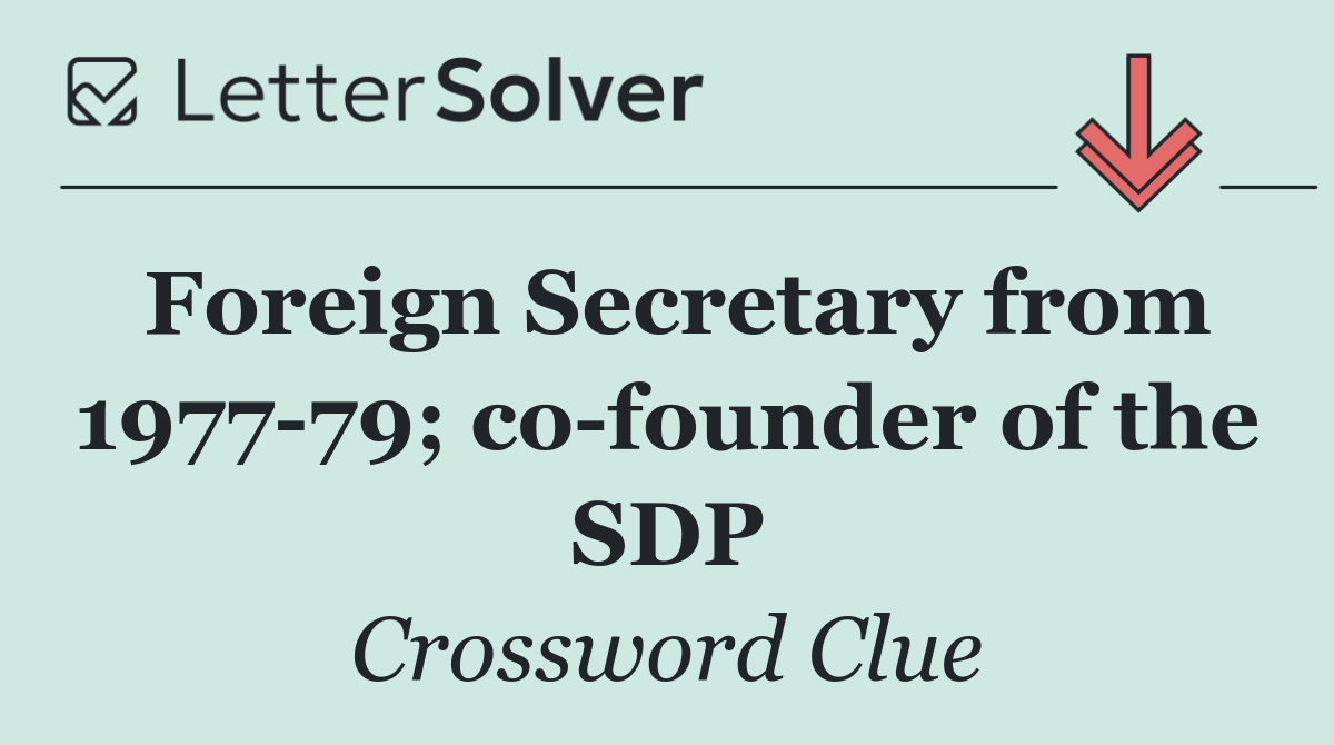 Foreign Secretary from 1977 79; co founder of the SDP