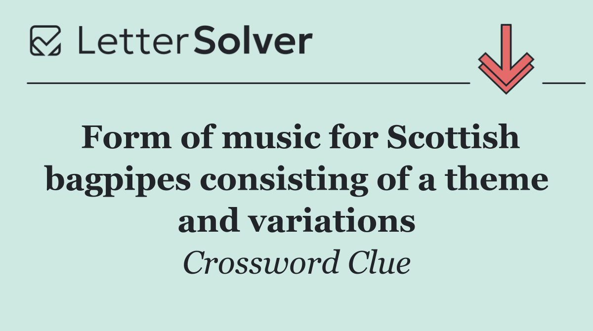 Form of music for Scottish bagpipes consisting of a theme and variations