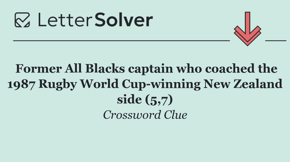 Former All Blacks captain who coached the 1987 Rugby World Cup winning New Zealand side (5,7)