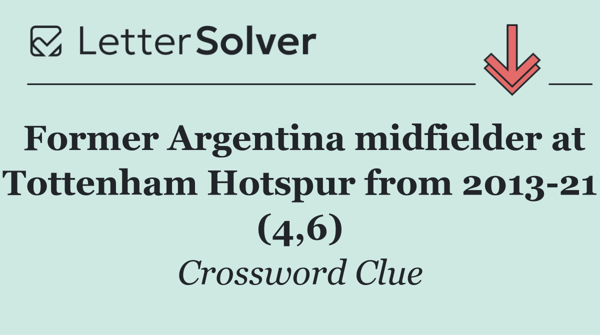 Former Argentina midfielder at Tottenham Hotspur from 2013 21 (4,6)