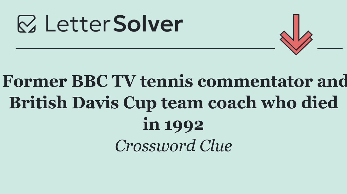 Former BBC TV tennis commentator and British Davis Cup team coach who died in 1992