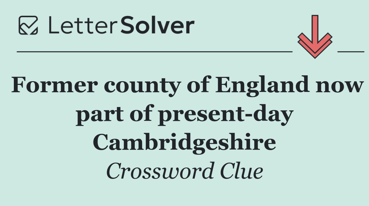 Former county of England now part of present day Cambridgeshire
