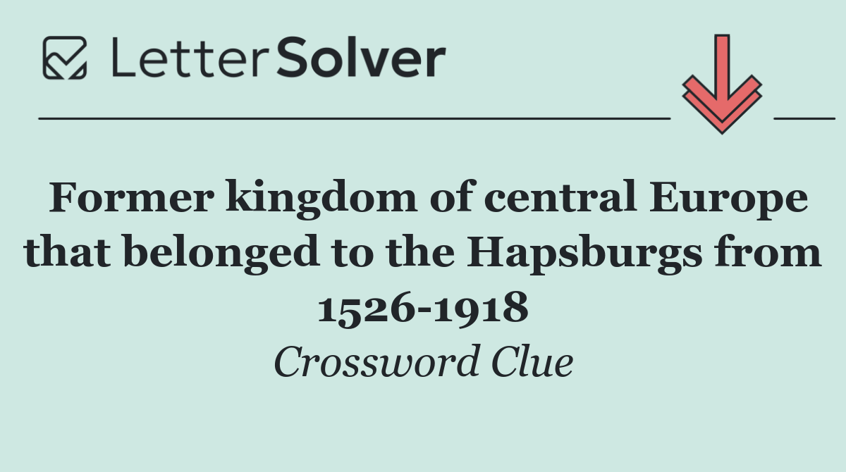 Former kingdom of central Europe that belonged to the Hapsburgs from 1526 1918