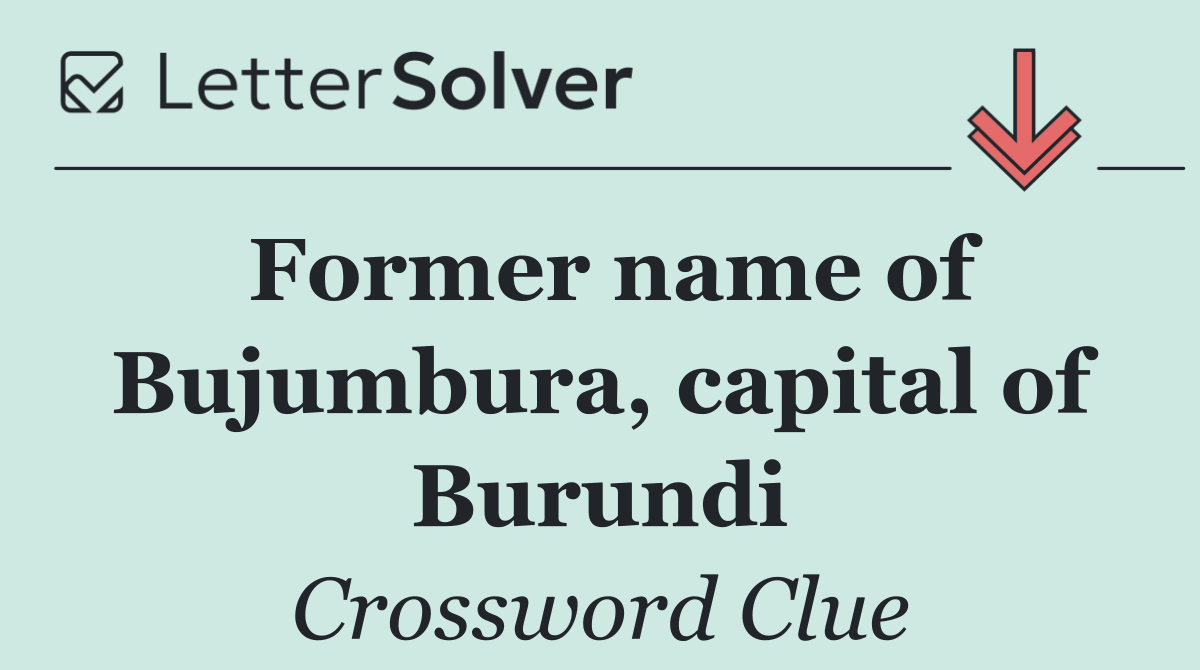 Former name of Bujumbura, capital of Burundi