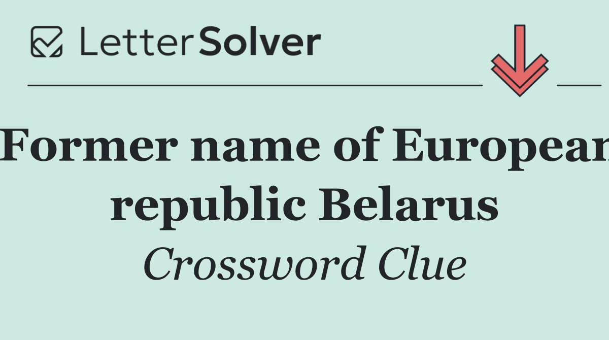 Former name of European republic Belarus