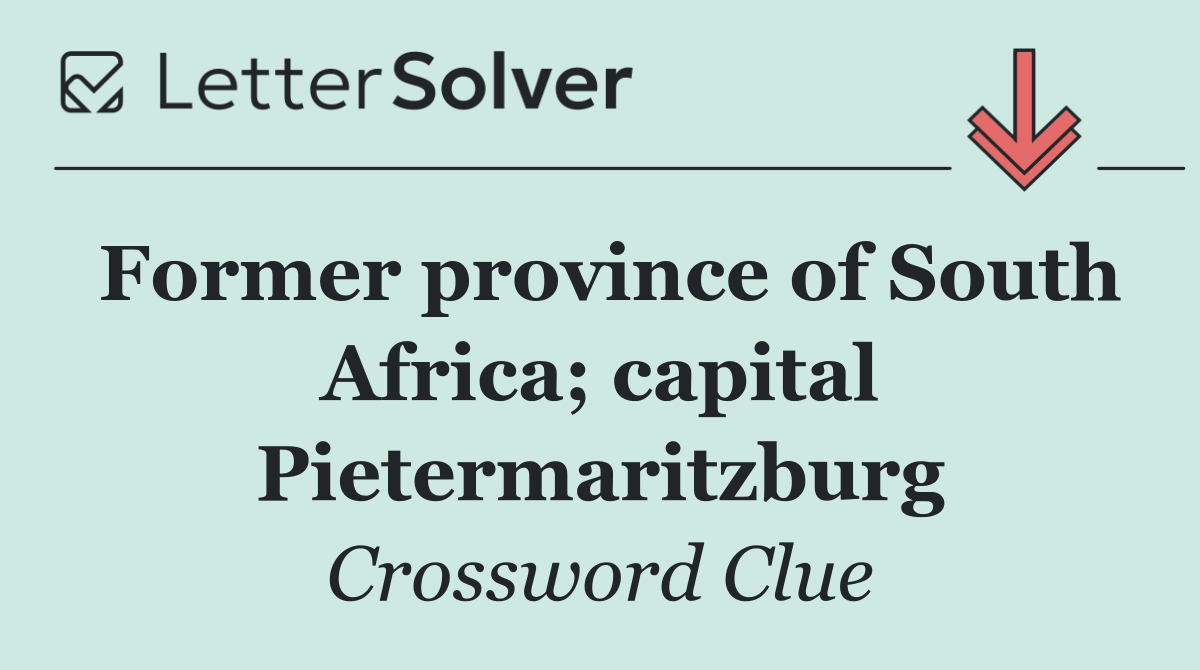 Former province of South Africa; capital Pietermaritzburg