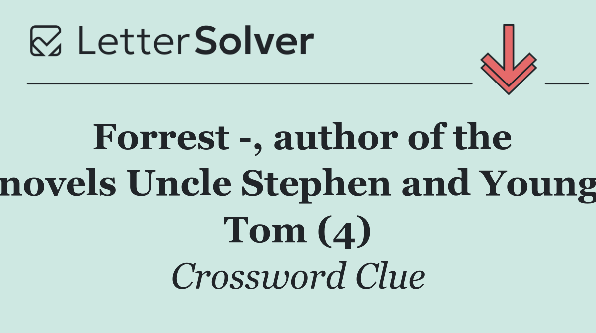 Forrest  , author of the novels Uncle Stephen and Young Tom (4)