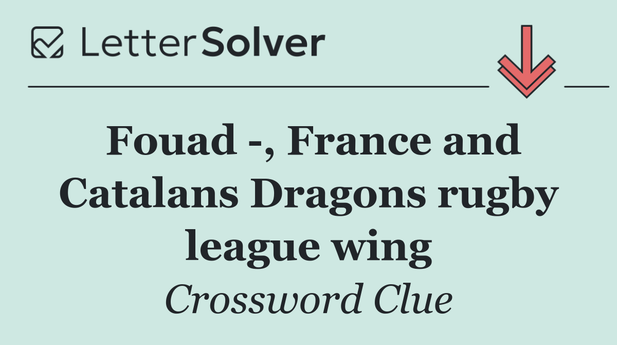 Fouad  , France and Catalans Dragons rugby league wing
