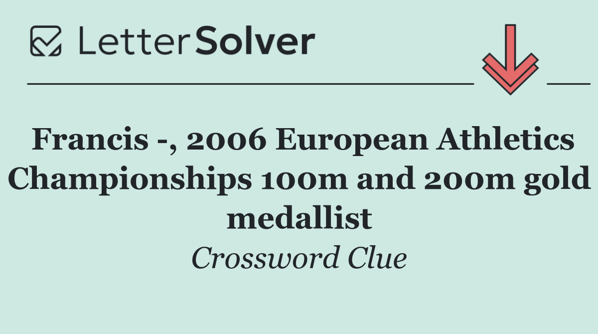 Francis  , 2006 European Athletics Championships 100m and 200m gold medallist