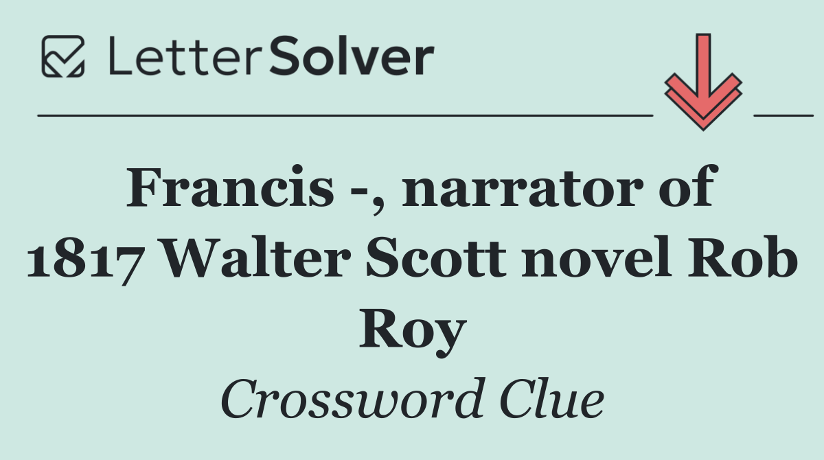 Francis  , narrator of 1817 Walter Scott novel Rob Roy