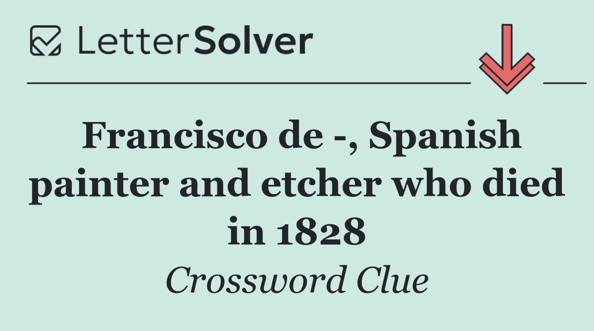 Francisco de  , Spanish painter and etcher who died in 1828