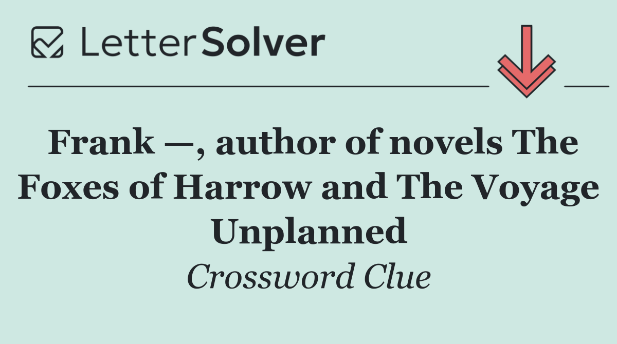 Frank —, author of novels The Foxes of Harrow and The Voyage Unplanned