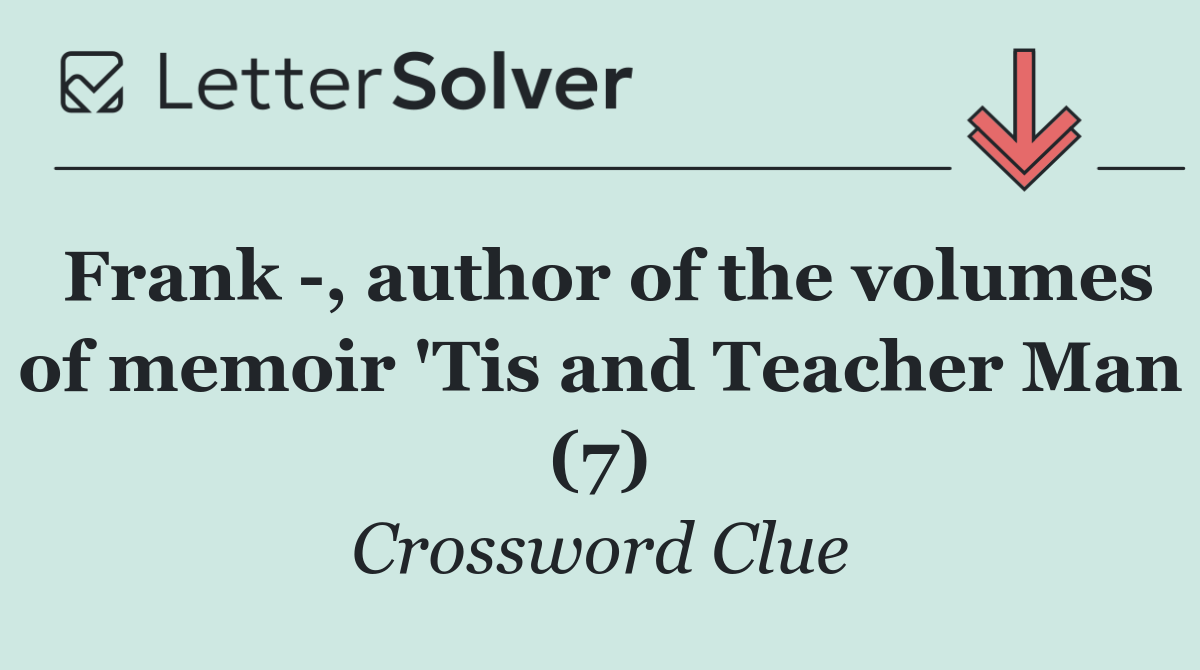 Frank  , author of the volumes of memoir 'Tis and Teacher Man (7)