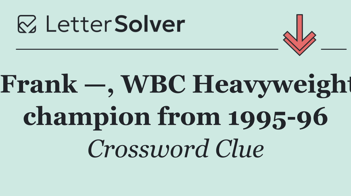 Frank —, WBC Heavyweight champion from 1995 96
