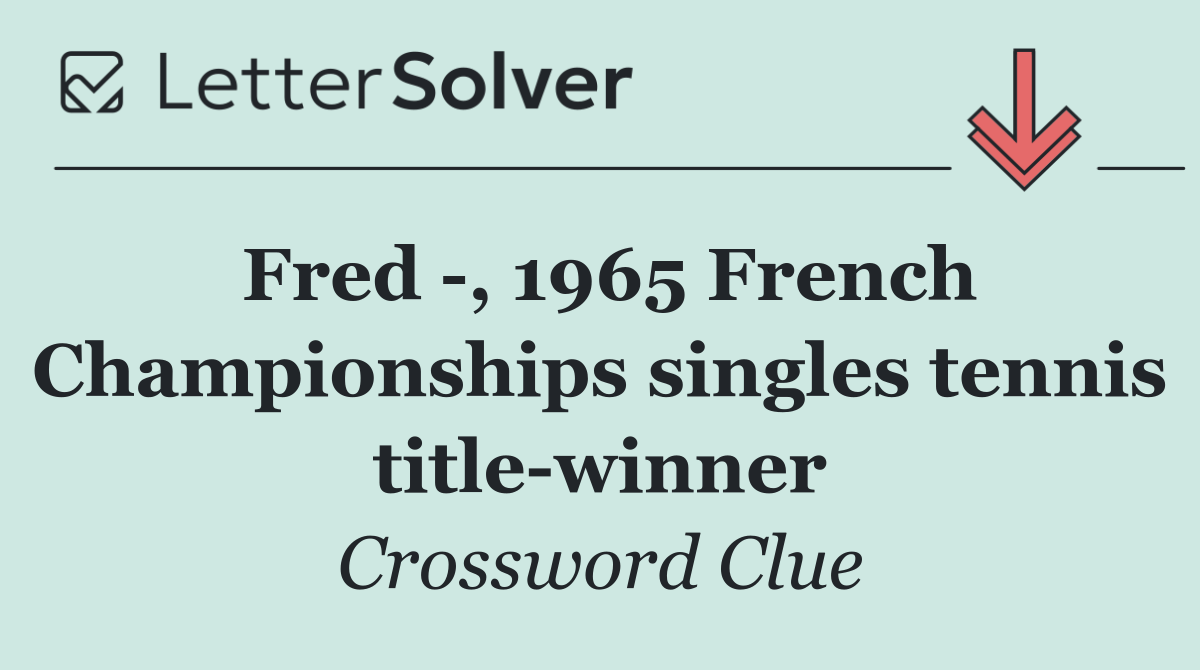 Fred  , 1965 French Championships singles tennis title winner