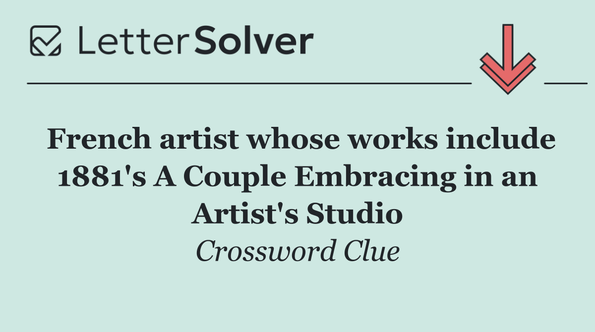 French artist whose works include 1881's A Couple Embracing in an Artist's Studio