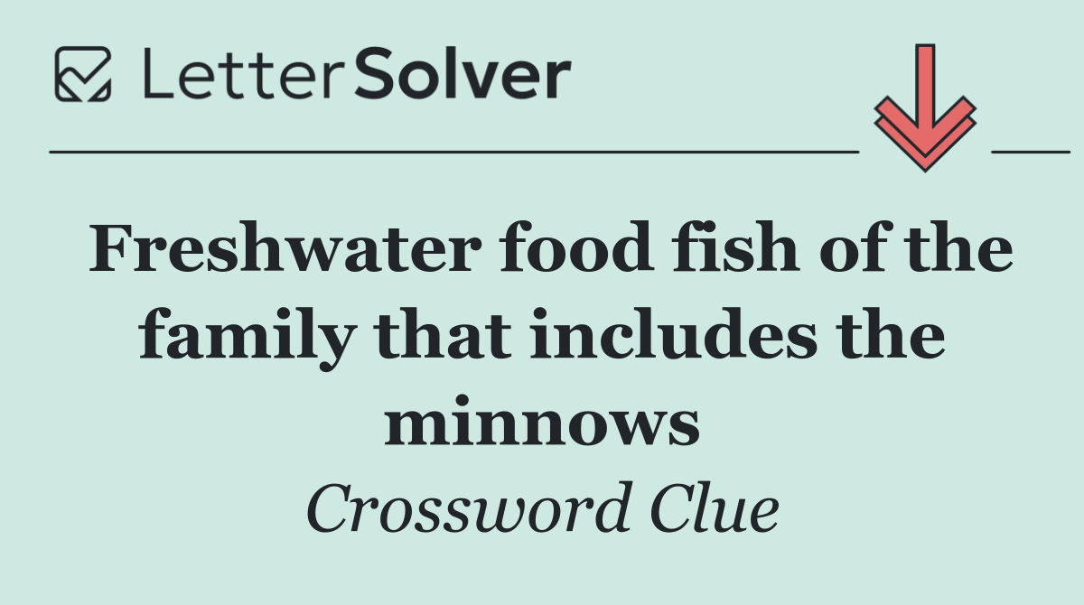 Freshwater food fish of the family that includes the minnows