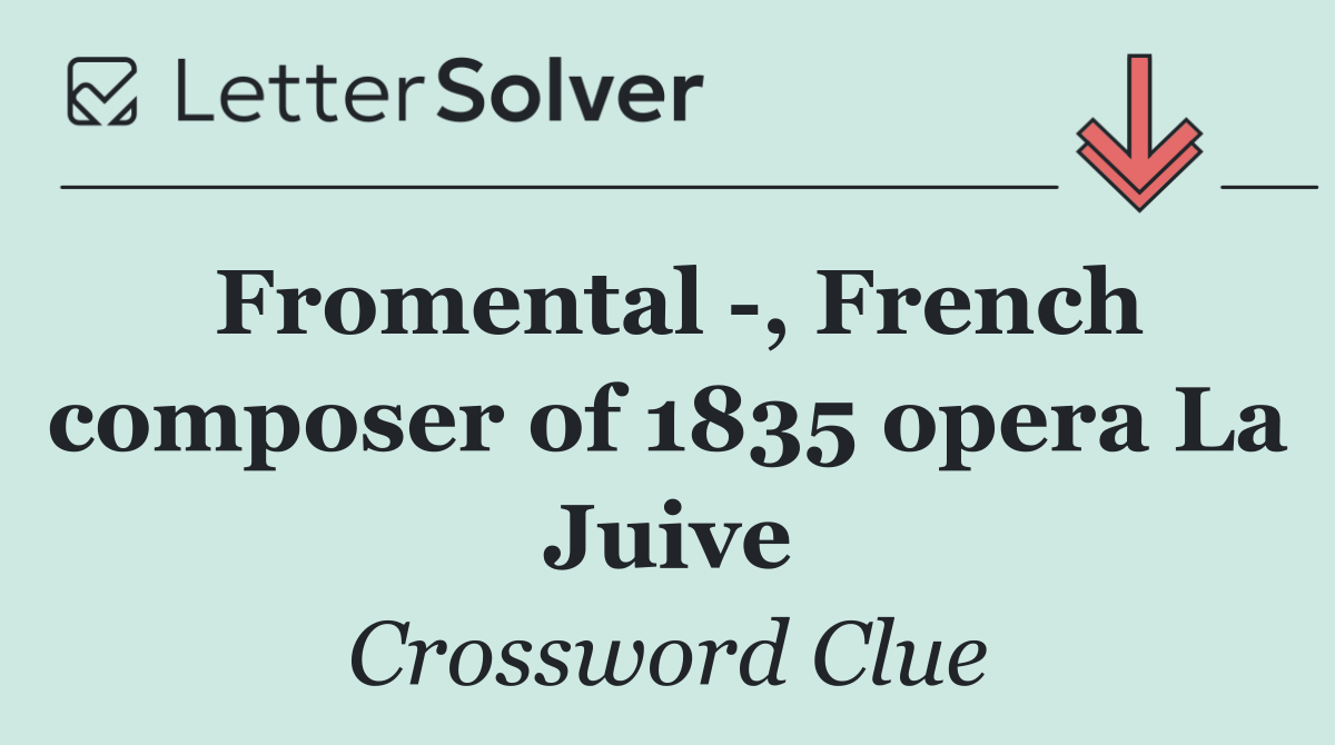 Fromental  , French composer of 1835 opera La Juive