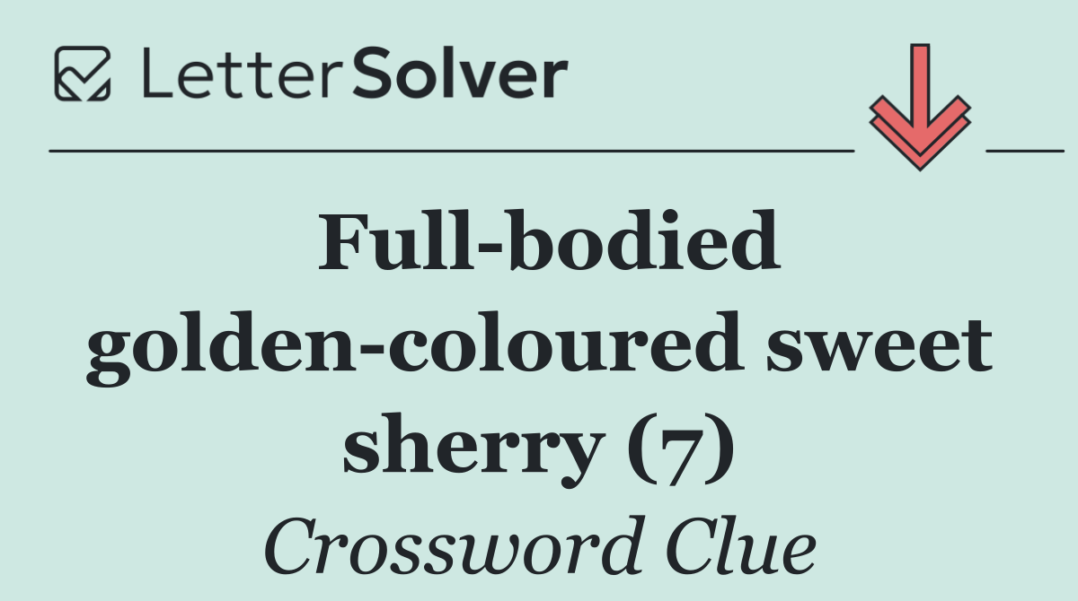 Full bodied golden coloured sweet sherry (7)