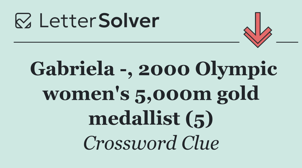Gabriela  , 2000 Olympic women's 5,000m gold medallist (5)