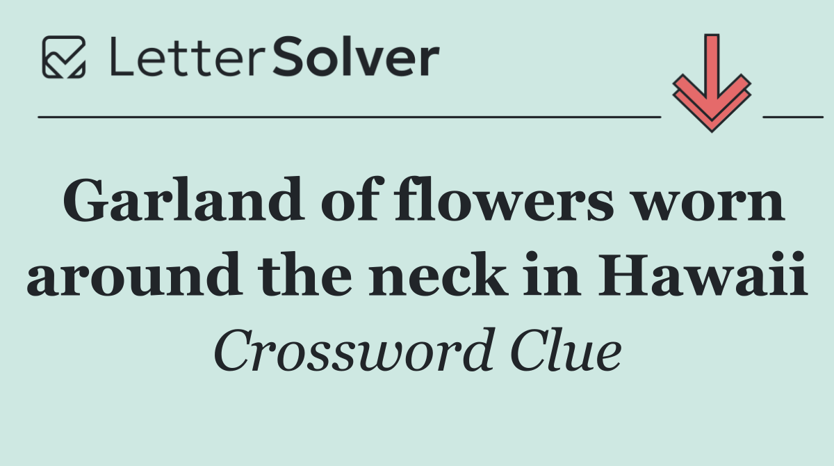 Garland of flowers worn around the neck in Hawaii