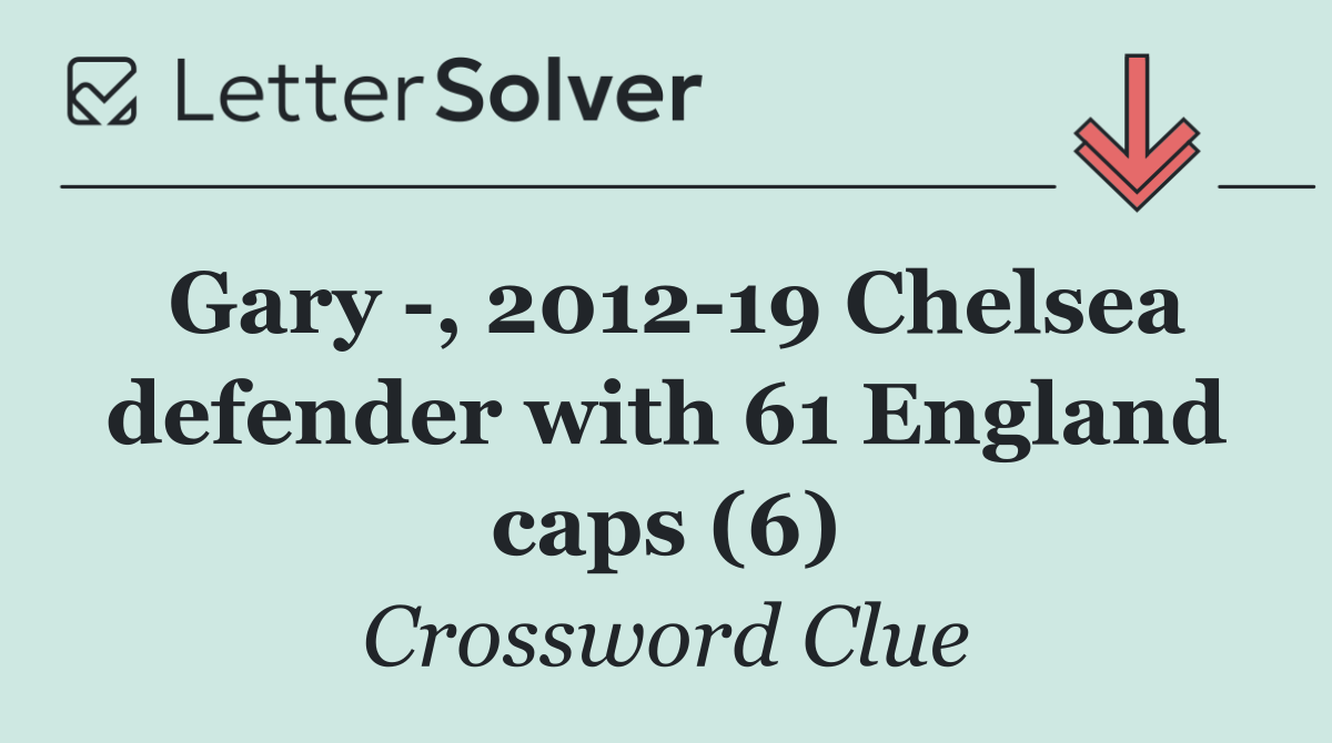 Gary  , 2012 19 Chelsea defender with 61 England caps (6)