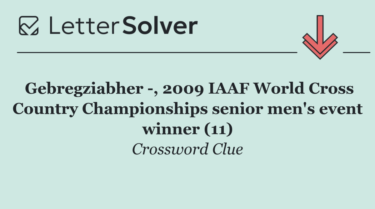 Gebregziabher  , 2009 IAAF World Cross Country Championships senior men's event winner (11)
